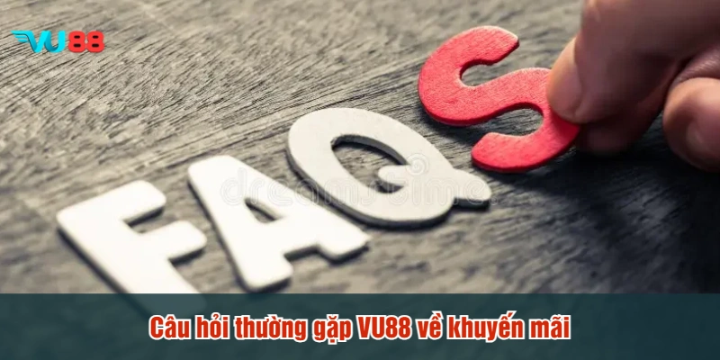 Câu hỏi thường gặp VU88 về khuyến mãi