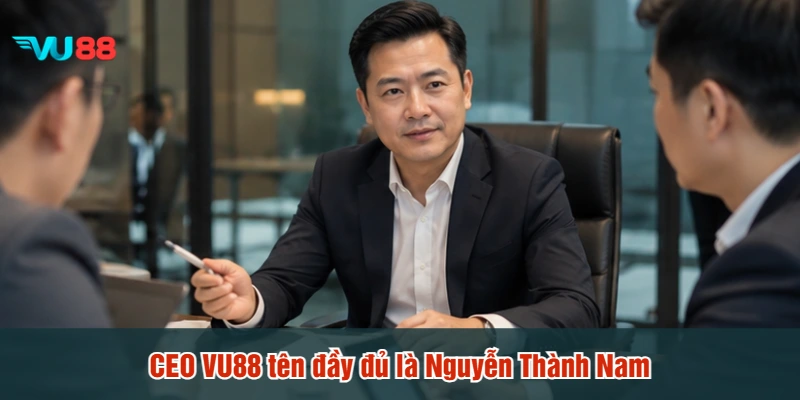 CEO VU88 tên đầy đủ là Nguyễn Thành Nam