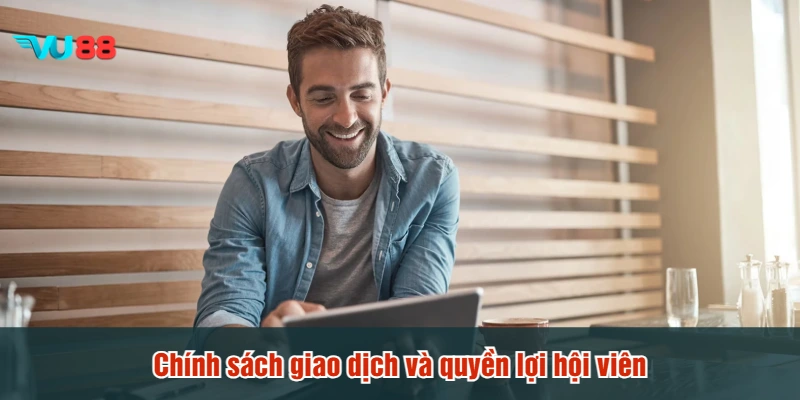 Chính sách giao dịch và quyền lợi hội viên