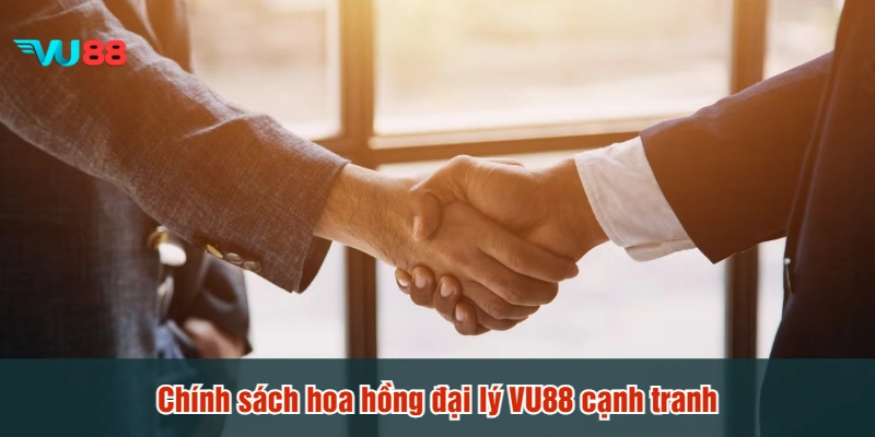 Chính sách hoa hồng đại lý VU88 cạnh tranh