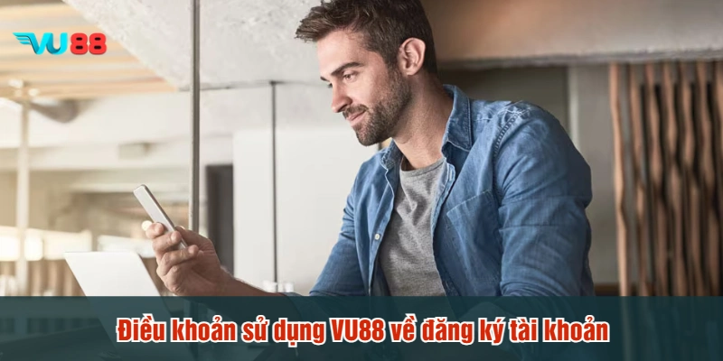 Điều khoản sử dụng VU88 về đăng ký tài khoản