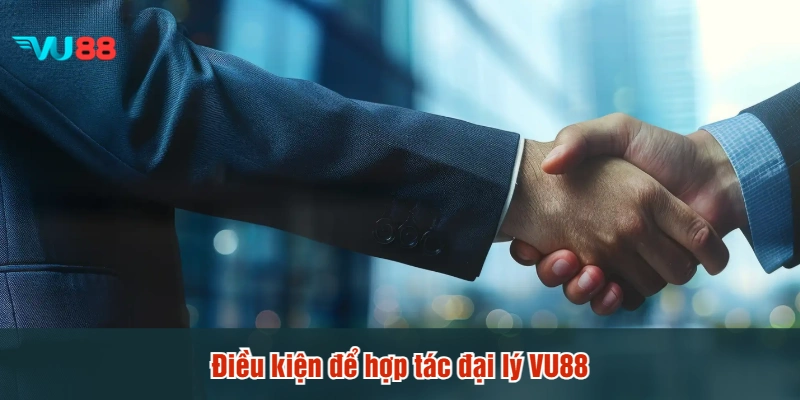 Điều kiện để hợp tác đại lý VU88