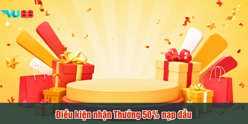 Điều kiện nhận Thưởng 50% nạp đầu