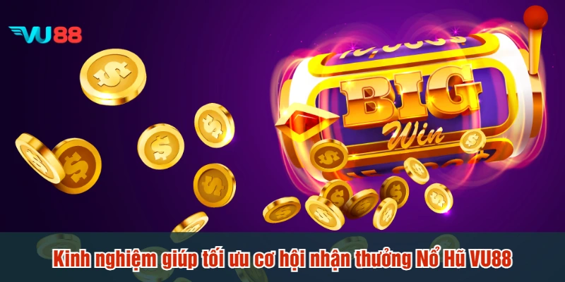 Kinh nghiệm giúp tối ưu cơ hội nhận thưởng Nổ Hũ VU88