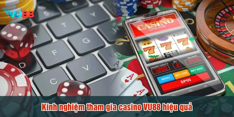 Kinh nghiệm tham gia casino VU88 hiệu quả