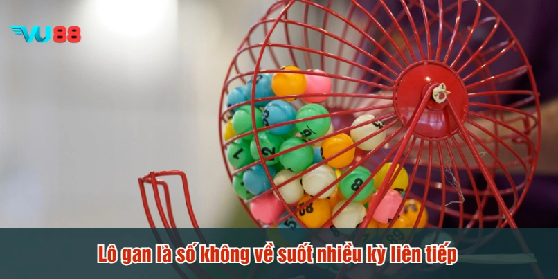 Lô gan là số không về suốt nhiều kỳ liên tiếp
