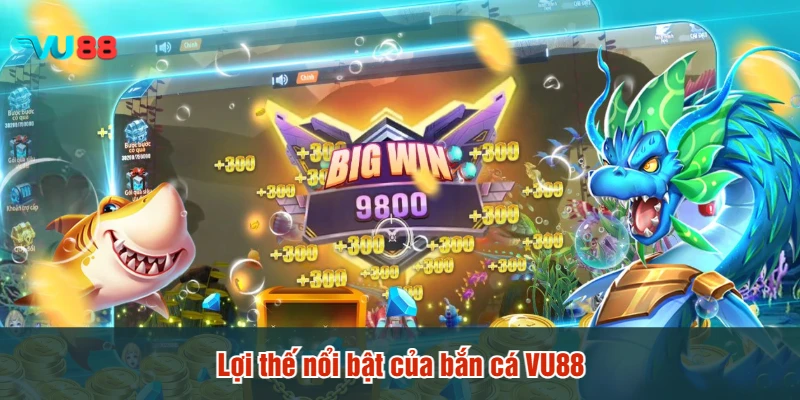 Lợi thế nổi bật của bắn cá VU88