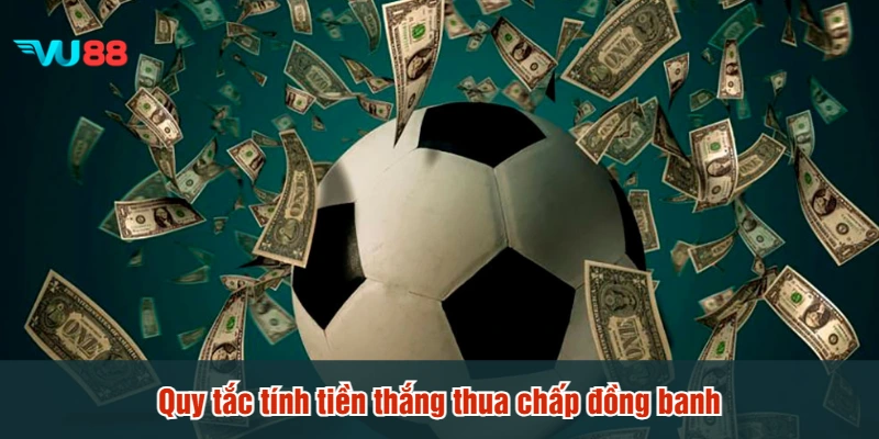 Quy tắc tính tiền thắng thua chấp đồng banh