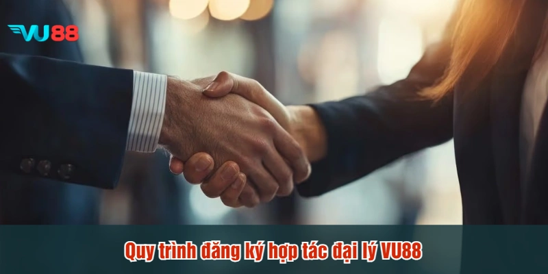 Quy trình đăng ký hợp tác đại lý VU88