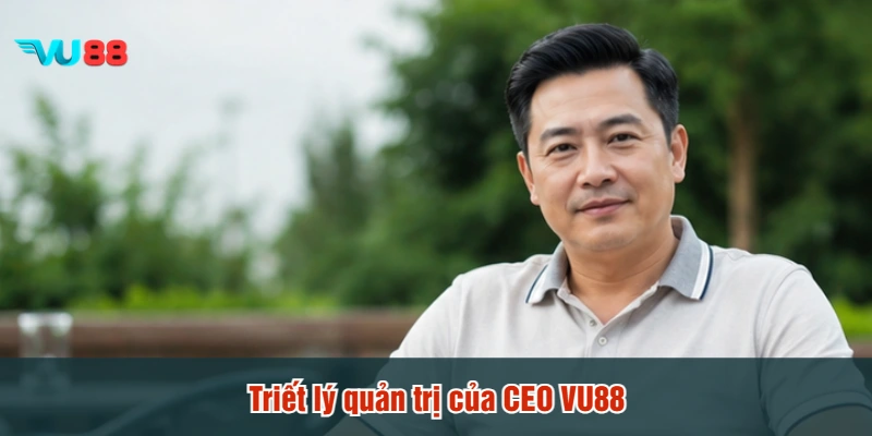 Triết lý quản trị của CEO VU88