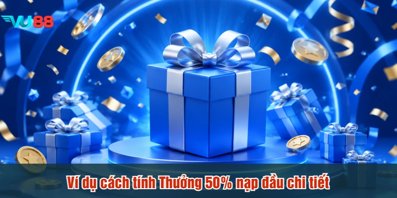 Ví dụ cách tính Thưởng 50% nạp đầu chi tiết