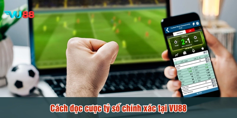 Cách đọc cược tỷ số chính xác tại VU88
