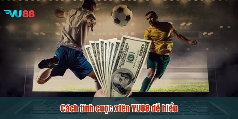 Cách tính cược xiên VU88 dễ hiểu