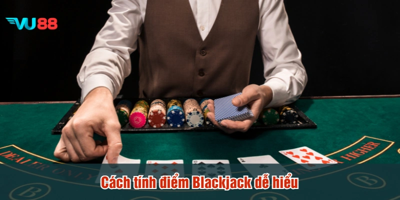 Cách tính điểm Blackjack dễ hiểu