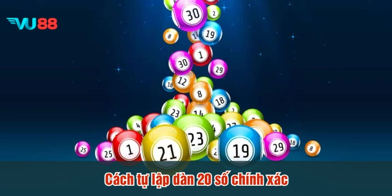 Cách tự lập dàn 20 số chính xác