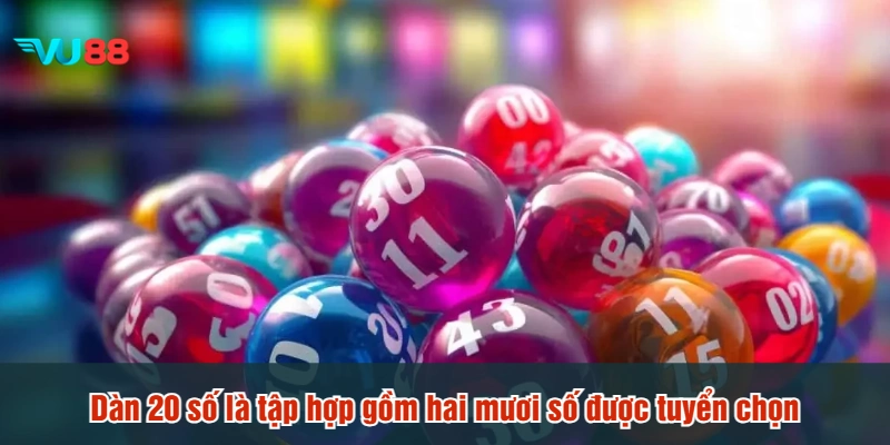 Dàn 20 số là tập hợp gồm hai mươi số được tuyển chọn