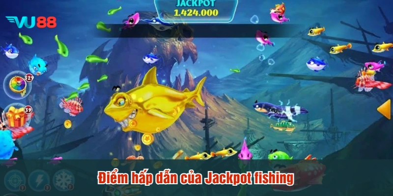 Điểm hấp dẫn của Jackpot fishing