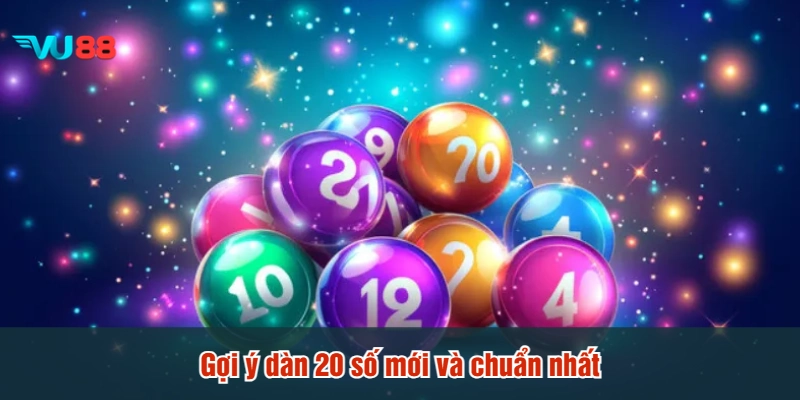 Gợi ý dàn 20 số mới và chuẩn nhất
