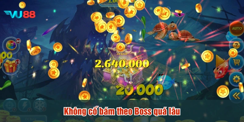 Không cố bám theo Boss quá lâu