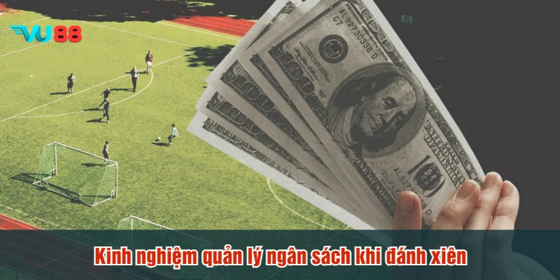 Kinh nghiệm quản lý ngân sách khi đánh xiên