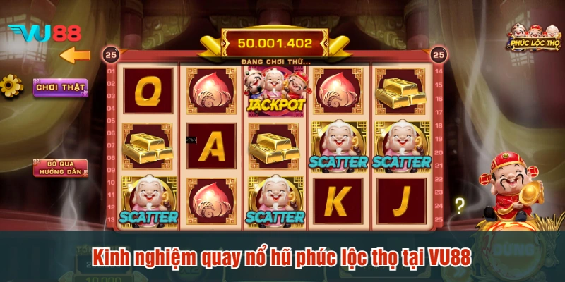 Kinh nghiệm quay nổ hũ Phúc lộc thọ tại VU88