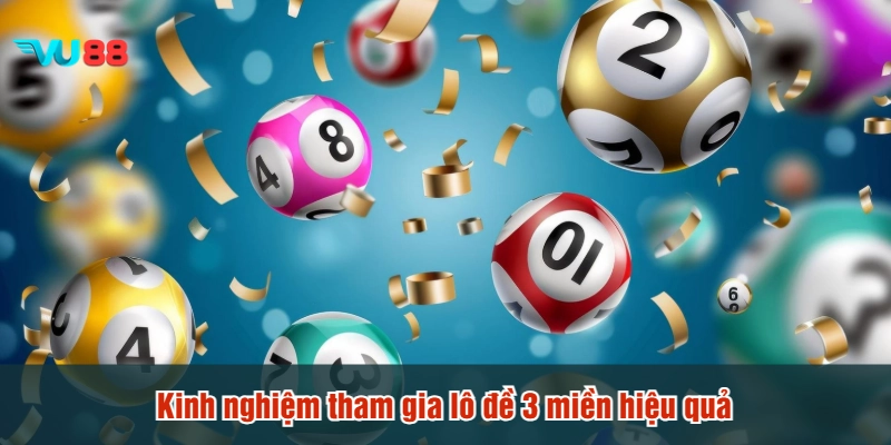 Kinh nghiệm tham gia lô đề 3 miền hiệu quả