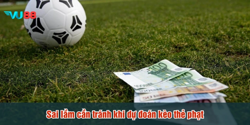 Sai lầm cần tránh khi dự đoán kèo thẻ phạt