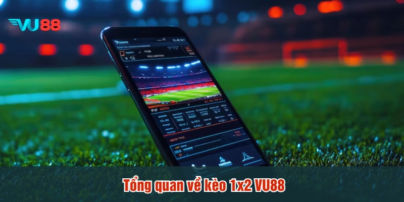 Tổng quan về kèo 1x2 VU88