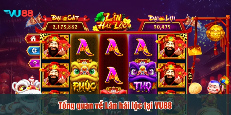 Tổng quan về Lân hái lộc tại VU88